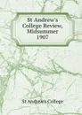 St Andrew.s College Review, Midsummer 1907 - St Andrew's College