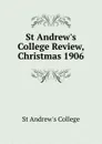 St Andrew.s College Review, Christmas 1906 - St Andrew's College