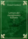 Letture del risorgimento italiano. 1 - Giosuè Carducci