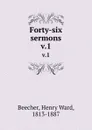 Forty-six sermons. v.1 - Henry Ward Beecher