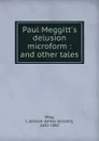 Paul Meggitt.s delusion microform : and other tales - James Jackson Wray