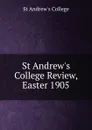 St Andrew.s College Review, Easter 1905 - St Andrew's College