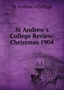 St Andrew.s College Review, Christmas 1904 - St Andrew's College