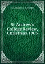 St Andrew.s College Review, Christmas 1903 - St Andrew's College