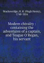 Modern chivalry : containing the adventures of a captain, and Teague O.Regan, his servant - Hugh Henry Brackenridge