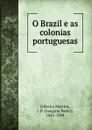 O Brazil e as colonias portuguesas - Oliveira Martins