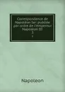 Correspondance de Napoleon Ier: publiee par ordre de l.empereur Napoleon III. 3 - Napoleon