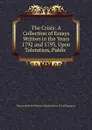 The Crisis: A Collection of Essays Written in the Years 1792 and 1793, Upon Toleration, Public . - Hervey Redmond Morres Mountmorres