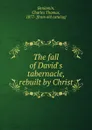 The fall of David.s tabernacle, rebuilt by Christ - Charles Thomas Benjamin