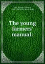 The young farmers. manual: - Sereno Edwards Todd