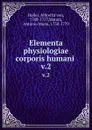 Elementa physiologiae corporis humani . v.2 - Albrecht von Haller