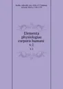 Elementa physiologiae corporis humani . v.1 - Albrecht von Haller