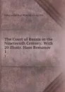 The Court of Russia in the Nineteenth Century: With 20 illustr. Haus Romanov. 1 - Edward Arthur Brayley Hodgetts