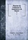 Histoire de Catherine II, imperatrice de Russie. 1 - Jean Henri Castéra