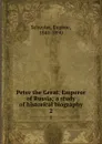 Peter the Great, Emperor of Russia; a study of historical biography. 2 - Eugene Schuyler