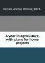 A year in agriculture, with plans for home projects - Aretas Wilbur Nolan