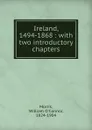 Ireland, 1494-1868 : with two introductory chapters - William O'Connor Morris