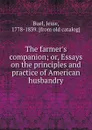 The farmer.s companion; or, Essays on the principles and practice of American husbandry - Jesse Buel