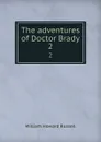 The adventures of Doctor Brady. 2 - William Howard Russell