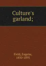 Culture.s garland; - Eugene Field