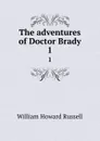 The adventures of Doctor Brady. 1 - William Howard Russell