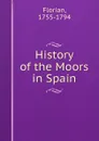 History of the Moors in Spain - Florian