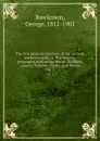 The five great monarchies of the ancient eastern world; or, The history, geography, and antiquites of Chaldaea, Assyria, Babylon, Media, and Persia. Vol. 1 - George Rawlinson