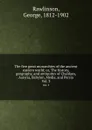 The five great monarchies of the ancient eastern world; or, The history, geography, and antiquites of Chaldaea, Assyria, Babylon, Media, and Persia. Vol. 3 - George Rawlinson