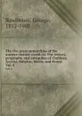 The five great monarchies of the ancient eastern world; or, The history, geography, and antiquites of Chaldaea, Assyria, Babylon, Media, and Persia. Vol. 4 - George Rawlinson