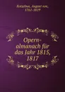 Opern-almanach fur das Jahr 1815, 1817 - August von Kotzebue