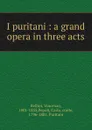 I puritani : a grand opera in three acts - Vincenzo Bellini