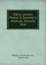 Daily Lesson Plans: A Teacher.s Manual, Second Year - Walter Lowrie Hervey