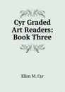 Cyr Graded Art Readers: Book Three - Ellen M. Cyr