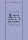 Hermanns Schlacht, ein Bardiet fur die Schaubuhne; - Friedrich Gottlieb Klopstock