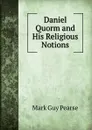 Daniel Quorm and His Religious Notions - Mark Guy Pearse