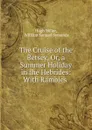 The Cruise of the Betsey, Or, a Summer Holiday in the Hebrides: With Rambles . - Hugh Miller