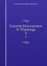 Current Discussions in Theology. 3 - Chicago Theological Seminary