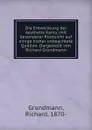 Die Entwicklung der Aesthetik Kants; mit besonderer Rucksicht auf einige bisher unbeachtete Quellen. Dargestellt von Richard Grundmann - Richard Grundmann