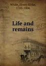 Life and remains - Henry Kirke White