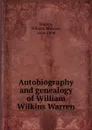 Autobiography and genealogy of William Wilkins Warren - William Wilkens Warren