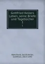 Gottfried Kellers Leben, seine Briefe und Tagebucher. 1 - Jacob Baechtold