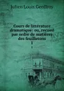 Cours de litterature dramatique: ou, recueil par ordre de matieres des feuilletons. 1 - Julien Louis Geoffroy