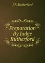 Preparation By Judge Rutherford - J. F. Rutherford