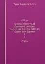 Critisk historie af Danmark udi den hedenske tid, fra Odin til Gorm den Gamle. 1 - Peter Frederik Suhm