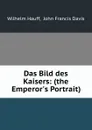 Das Bild des Kaisers: (the Emperor.s Portrait) - Wilhelm Hauff
