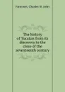 The history of Yucatan from its discovery to the close of the seventeenth century - Charles St. John Fancourt