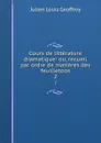 Cours de litterature dramatique: ou, recueil par ordre de matieres des feuilletons. 2 - Julien Louis Geoffroy