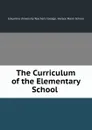 The Curriculum of the Elementary School . - Columbia University Teachers College. Horace Mann School