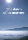 The dawn of to-morrow - Burnett Frances Hodgson