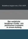 Der weibliche Jacobiner-Clubb : ein politisches Lustspiel in einem Aufzug - August von Kotzebue